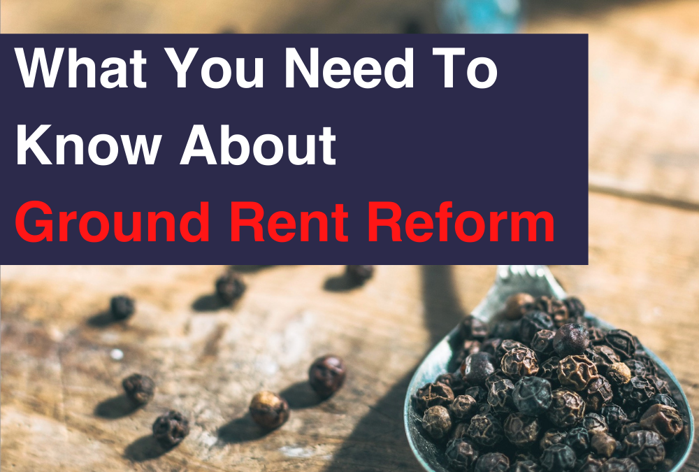 What You Need To Know About  Ground Rent Reform