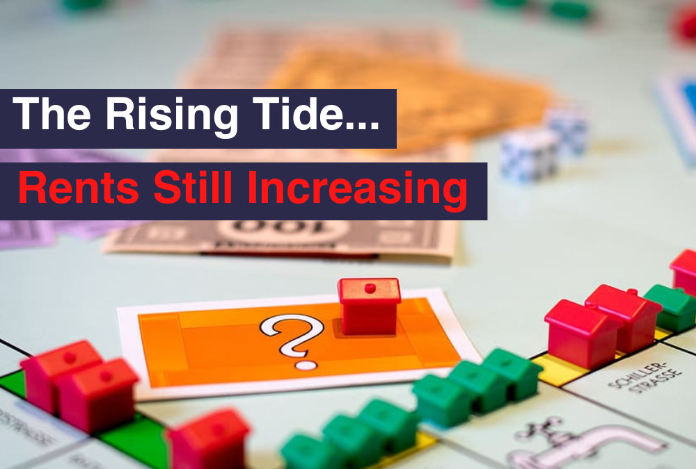 The Rising Tide… Rents Still Increasing