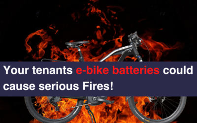 Your tenants e-bike batteries could cause serious Fires!