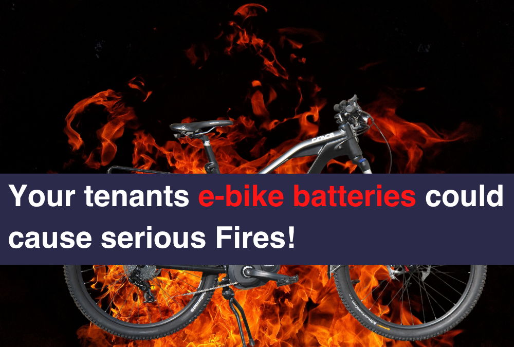 Your tenants e-bike batteries could cause serious Fires!