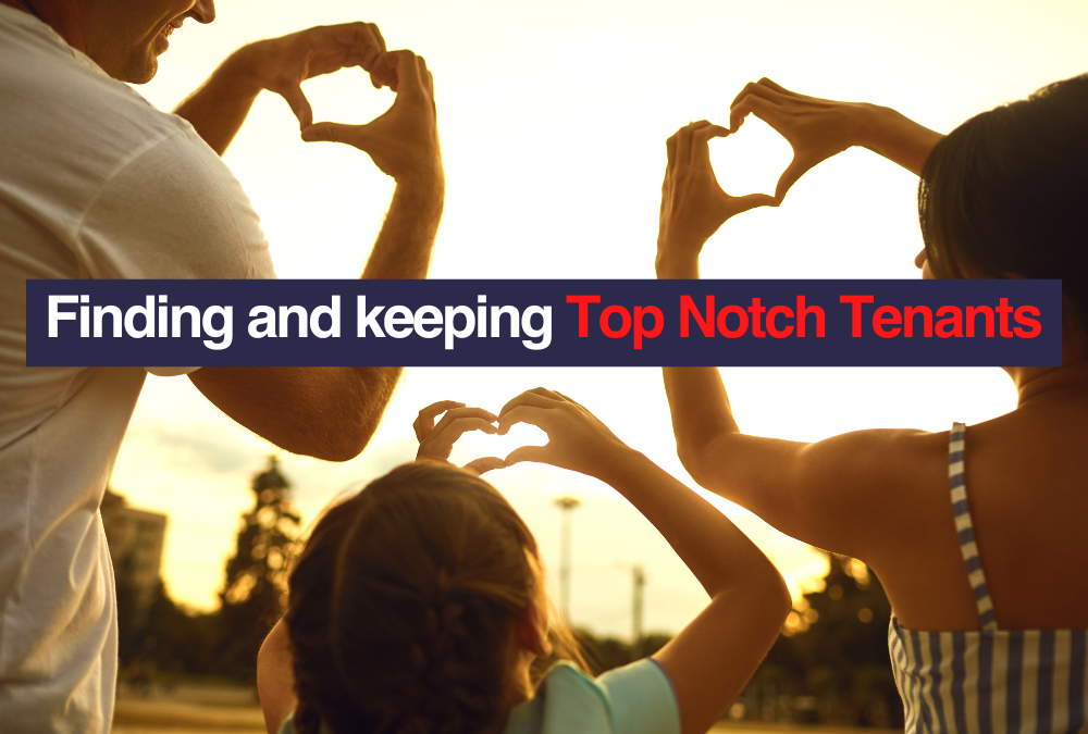 Finding and keeping Top Notch Tenants